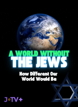 A World Without The Jews: How Different Our World Would Be