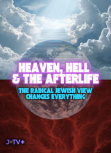 Heaven, Hell & The Afterlife: The Radical Jewish View Changes Everything