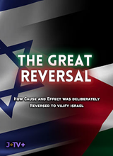 The Great Reversal: How Cause and Effect was Deliberately Reversed to Vilify Israel