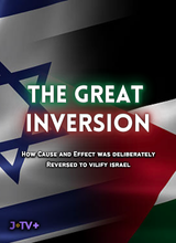 The Great Reversal: How Cause and Effect was Deliberately Reversed to Vilify Israel