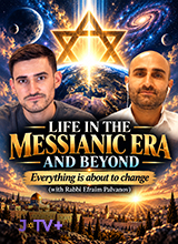 Life In The Messianic Era And Beyond (Everything Is About To Change) – Rabbi Efraim Palvanov